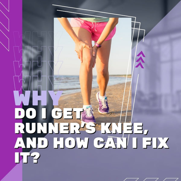 Why do I get Runner's Knee, and How Can I Fix It?